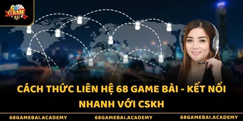 Cách thức liên hệ 68 game bài - Kết nối nhanh với CSKH 1 Cách thức liên hệ 68 game bài - Kết nối nhanh với CSKH