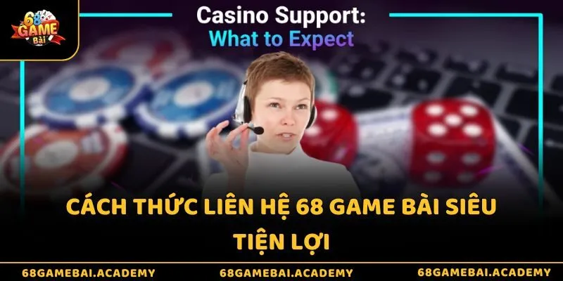 Cách thức liên hệ 68 game bài siêu tiện lợi