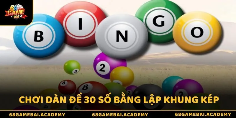 Dàn đề 30 số là gì? Hướng dẫn cách lập dàn đề hiệu quả 3 Chơi dàn đề 30 số bằng lập khung kép