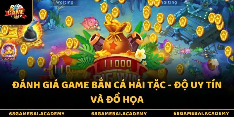 Đánh giá game bắn cá hải tặc - Độ uy tín và đồ họa