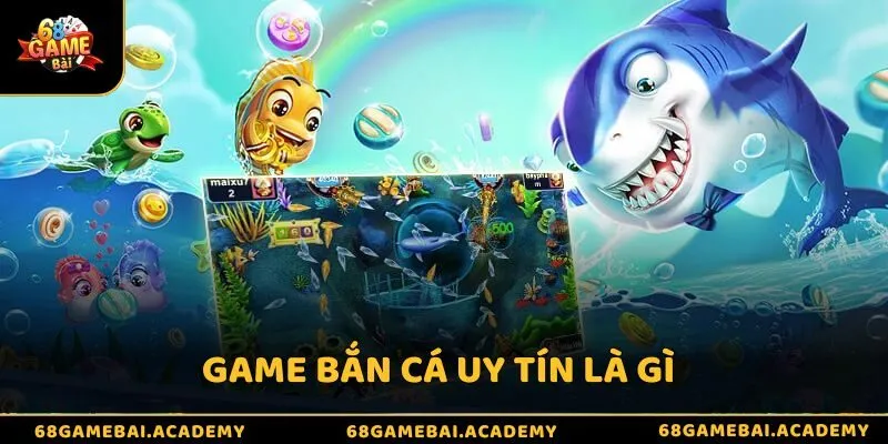 Top 5 game bắn cá uy tín đáng chơi nhất 2025 – Săn cá cực đã 2 Game bắn cá uy tín là gì