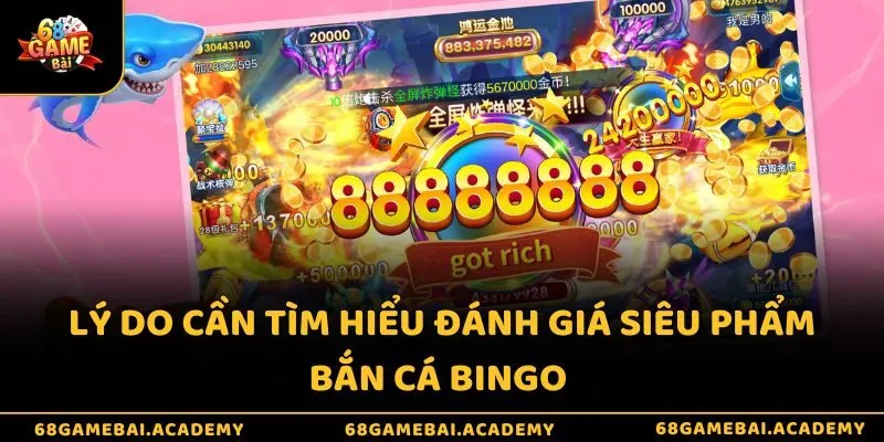 Lý do cần tìm hiểu đánh giá siêu phẩm bắn cá Bingo 