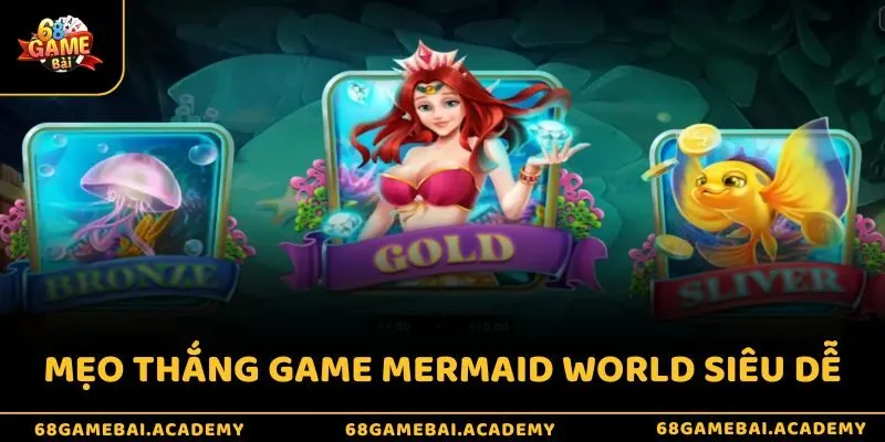 Mẹo thắng game Mermaid World siêu dễ