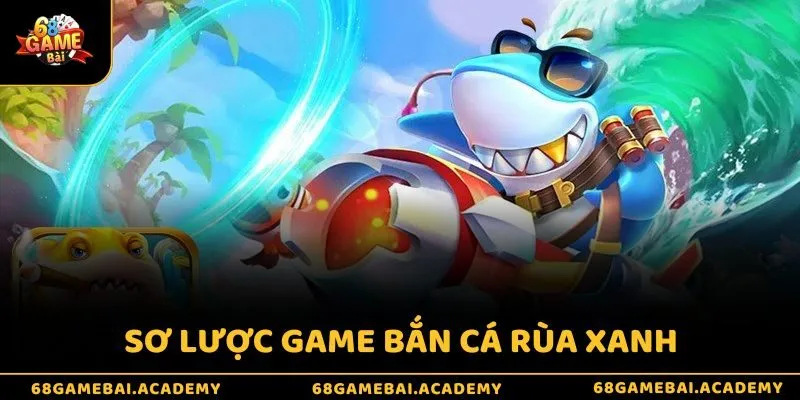 Sơ lược game bắn cá rùa xanh