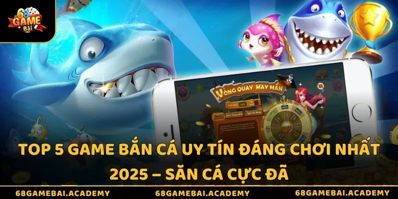 Top 5 game bắn cá uy tín đáng chơi nhất 2025 – Săn cá cực đã 9 Top 5 game bắn cá uy tín đáng chơi nhất 2025 – Săn cá cực đã