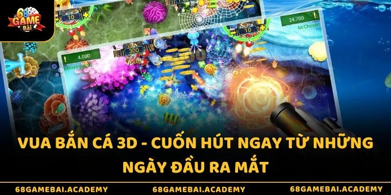 Vua bắn cá 3D - Cuốn hút ngay từ những ngày đầu ra mắt